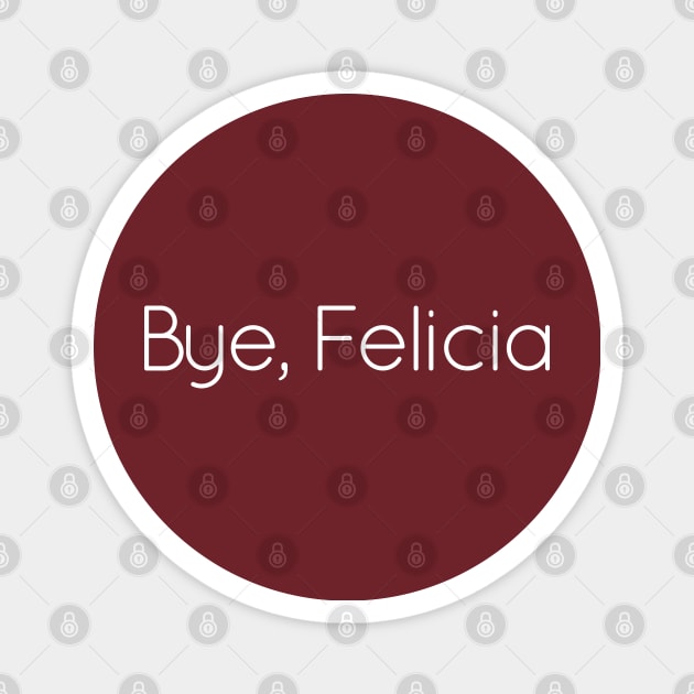 Bye, Felicia Magnet by GLStyleDesigns